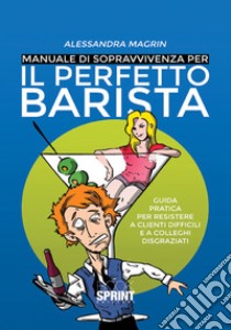 Manuale di sopravvivenza per il perfetto barista libro di Magrin Alessandra