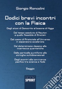 Dodici brevi incontri con la fisica libro di Roncolini Giorgio