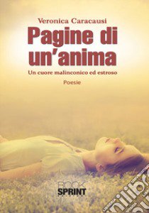 Pagine di un'anima. Un cuore malinconico ed estroso libro di Caracausi Veronica