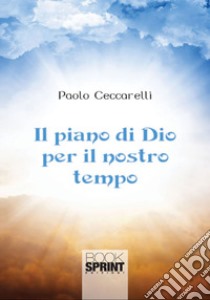 Il piano di Dio per il nostro tempo libro di Ceccarelli Paolo