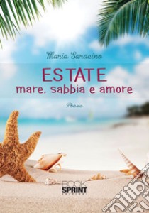 Estate. Mare. Sabbia e amore libro di Saracino Maria