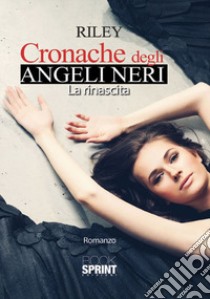 La rinascita. Cronache degli angeli neri libro di Riley