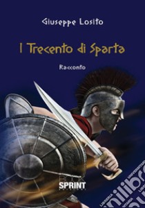 I trecento di Sparta libro di Losito Giuseppe