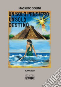 Un solo pensiero un solo destino libro di Solini Massimo