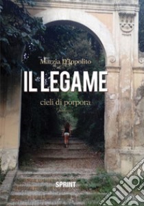 Il legame. Cieli di porpora libro di D'Ippolito Marzia