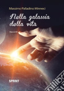 Nella galassia della vita libro di Palladino Minneci Massimo