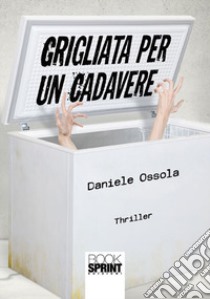 Grigliata per un cadavere libro di Ossola Daniele