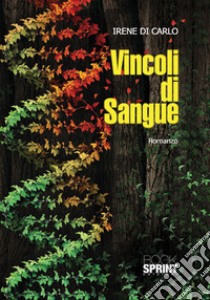 Vincoli di sangue libro di Di Carlo Irene