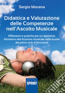 Didattica e valutazione delle competenze nell'ascolto musicale libro di Morana Sergio