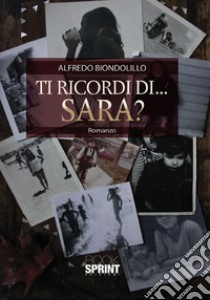 Ti ricordi di Sara? libro di Biondolillo Alfredo