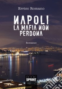 Napoli la mafia non perdona libro di Romano Errico