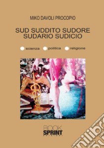 Sud suddito sudore sudario sudicio libro di Davoli Procopio Miko