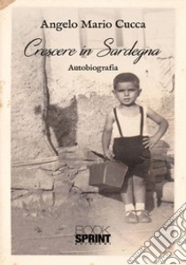 Crescere in Sardegna libro di Cucca Angelo Maria