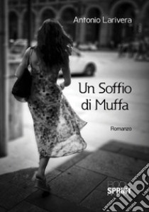 Un soffio di muffa libro di Larivera Antonio