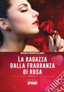 La ragazza dalla fragranza di rosa libro di Mortillaro Mario