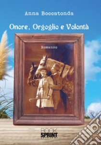 Onore, orgoglio e volontà libro di Boccatonda Anna