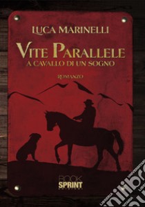 Vite parallele. A cavallo di un sogno libro di Marinelli Luca