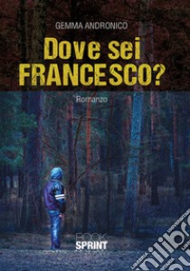 Dove sei Francesco? libro di Andronico Gemma