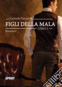 Figli della mala. Vol. 1 libro di Pascarella Carmela