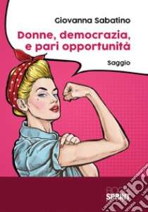 Donne, democrazia, e pari opportunità libro di Sabatino Giovanna