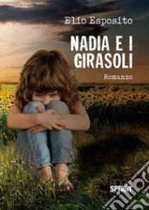 Nadia e i girasoli libro di Esposito Elio