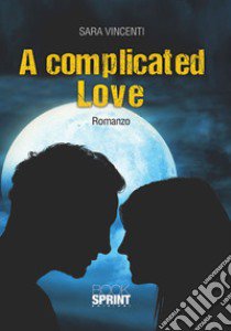 A complicated love. Ediz. itailana libro di Vincenti Sara