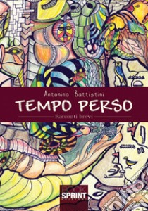 Tempo perso libro di Battistini Antonino