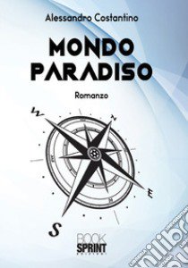 Mondo paradiso libro di Costantino Alessandro