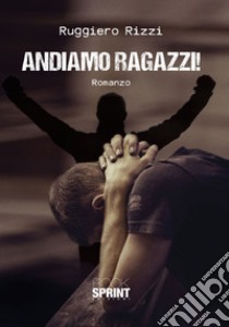 Andiamo ragazzi libro di Rizzi Ruggiero