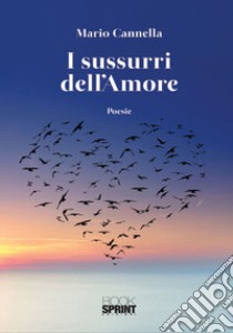 I sussurri dell'amore libro di Cannella Mario