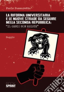 La riforma universitaria e le nuove strade da seguire nella Seconda Repubblica. «Il genio non esiste» libro di Passaretta Paolo