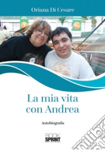 La mia vita con Andrea libro di Di Cesare Oriana