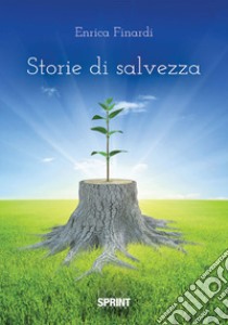 Storie di salvezza libro di Finardi Enrica