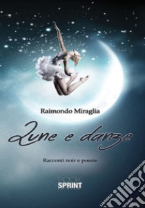 Lune e danze libro di Miraglia Raimondo