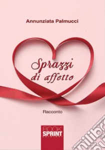 Sprazzi di affetto libro di Palmucci Annunziata