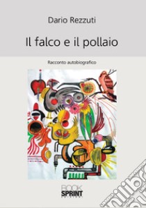 Il falco e il pollaio libro di Rezzuti Dario