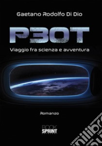 P30T. Viaggio fra scienza e avventura libro di Di Dio Gaetano Rodolfo