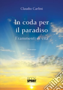 In coda per il paradiso. Frammenti di vita libro di Carlini Claudio