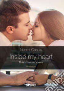 Inside my heart. Il destino del cuore libro di Cascio Noemi