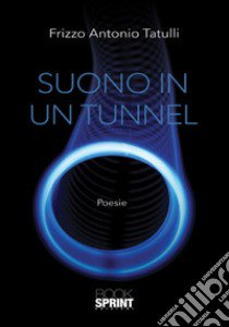 Suono in un tunnel libro di Tatulli Frizzo Antonio