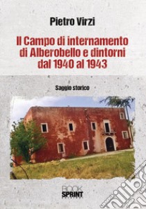 Il campo di internamento di Alberobello e dintorni dal 1940 al 1943 libro di Virzi Pietro