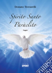 Spirito Santo Paràclito libro di Trovarelli Donato