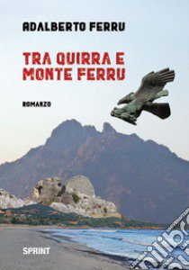 Tra Quirra e Monte Ferru libro di Ferru Adalberto