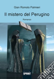 Il mistero del Perugino libro di Palmieri Gian Romolo