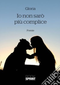 Io non sarò piu complice libro di Gloria