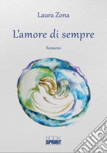 L'amore di sempre libro di Zona Laura