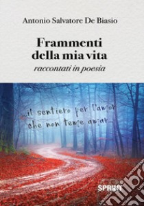 Frammenti della mia vita libro di De Biasio Antonio Salvatore