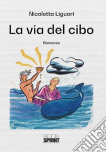 La via del cibo libro di Liguori Nicoletta