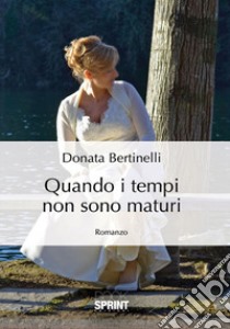 Quando i tempi non sono maturi libro di Bertinelli Donata