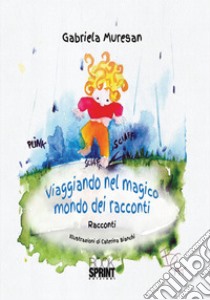 Viaggiando nel magico mondo dei racconti libro di Muresan Gabriela